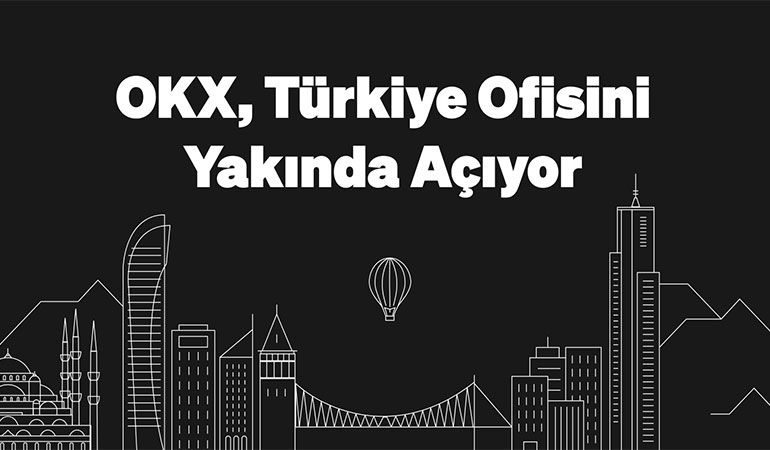 OKX, Türkiye’de ofis açıyor